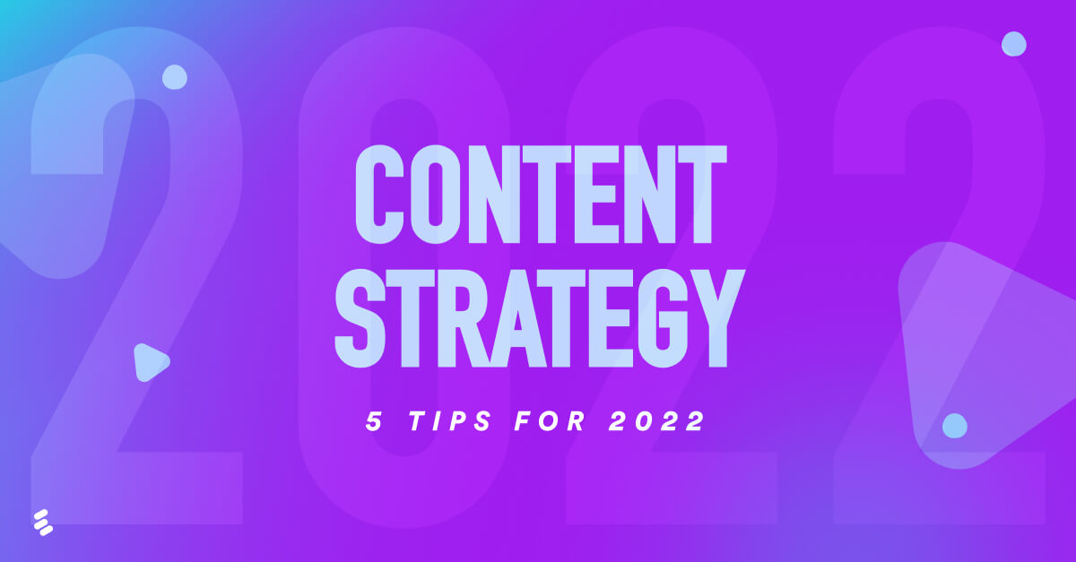 5 content strategy tips for 2022