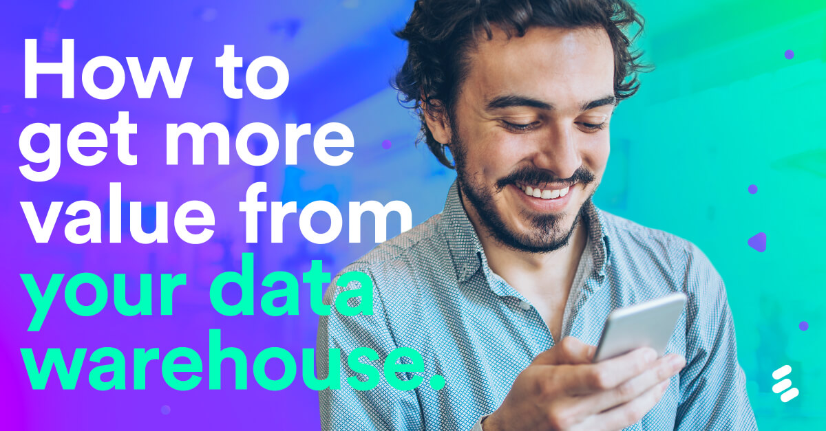 how to get more value from your data warehouse