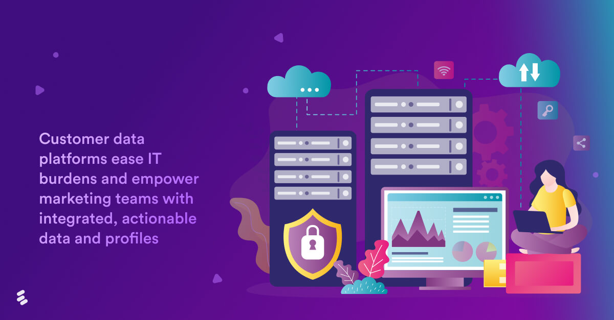 Customer data platforms ease IT burdens and empower marketing teams with integrated, actionable data and profiles