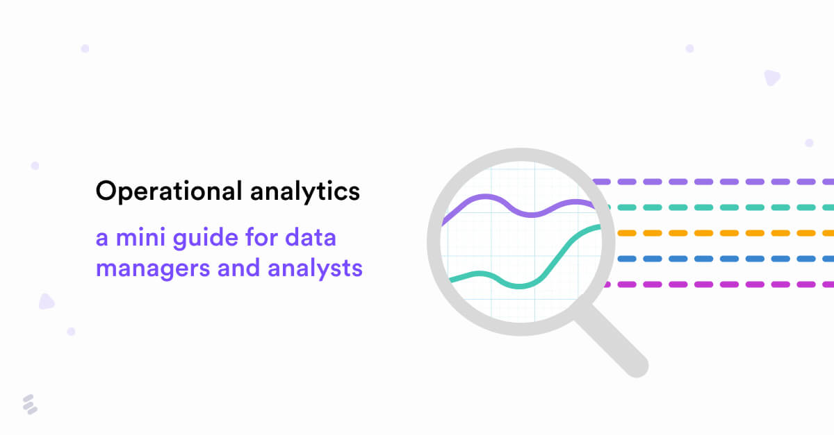 Operational analytics_ A mini guide for data managers and analysts
