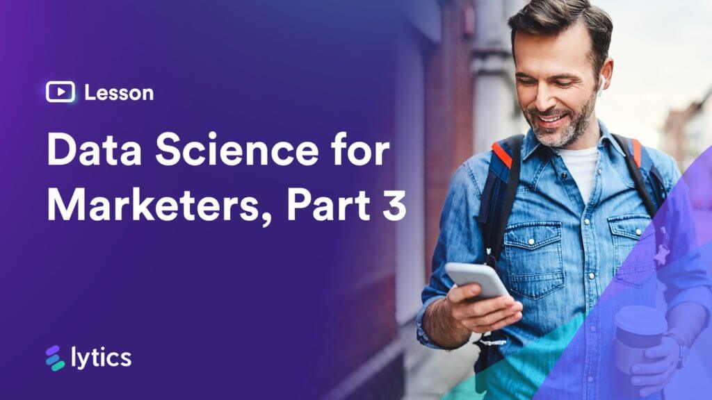 Data Science for Marketers Lesson #3