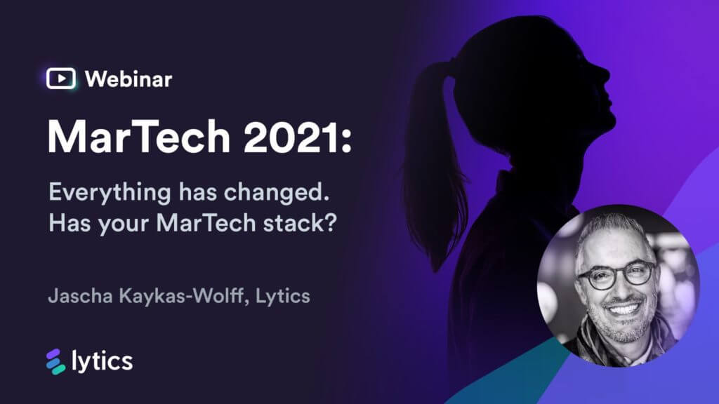 MarTech 2021: Everything has changed. Has your MarTech stack?