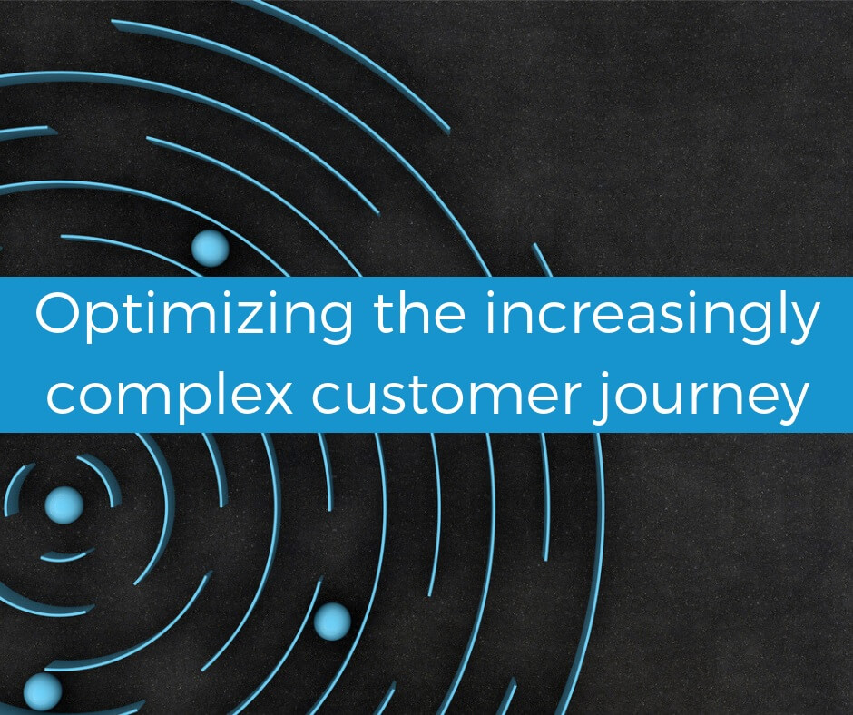 Optimizing the increasingly complex customer journey