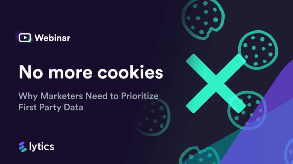 No More Cookies: Why Marketers Need to Prioritize First-Party Data