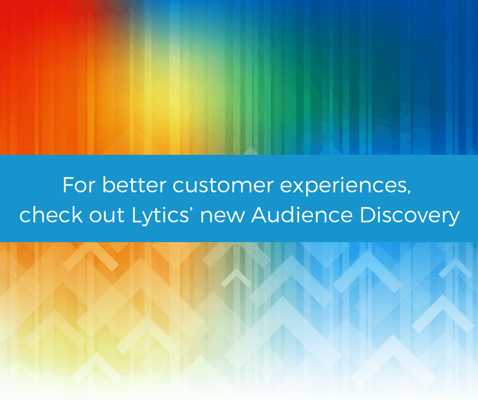 For better customer experiences, check out Lytics’ new Audience Discovery
