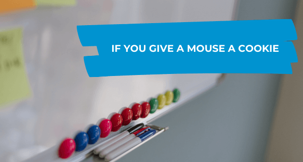 If you give a mouse a cookie