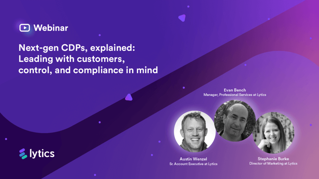 Next-gen CDPs, explained: Leading with customers, control, and compliance in mind