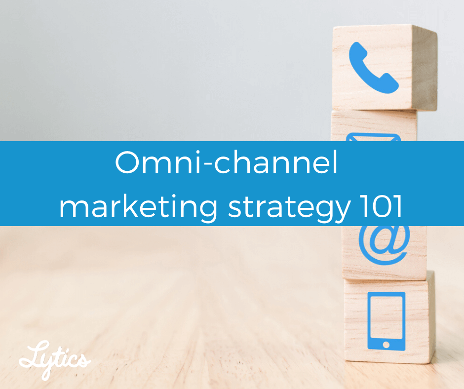Omni-channel marketing strategy 101