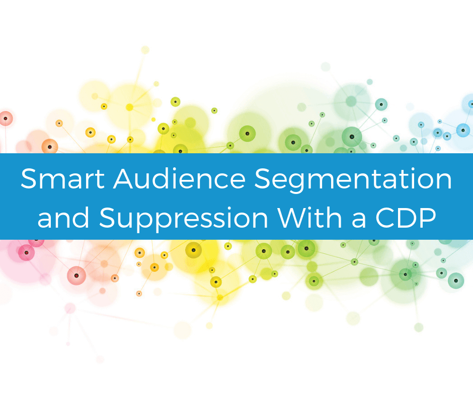 Smart audience segmentation and suppression with a CDP