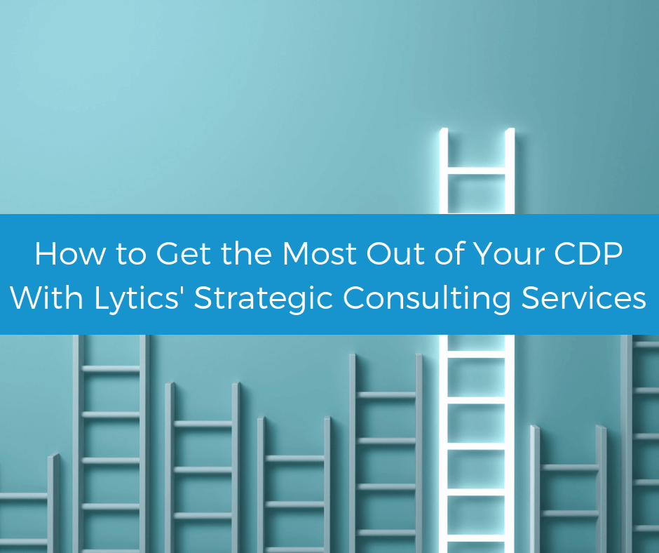 How to get the most out of your Customer Data Platform with Lytics&rsquo; strategic consulting services