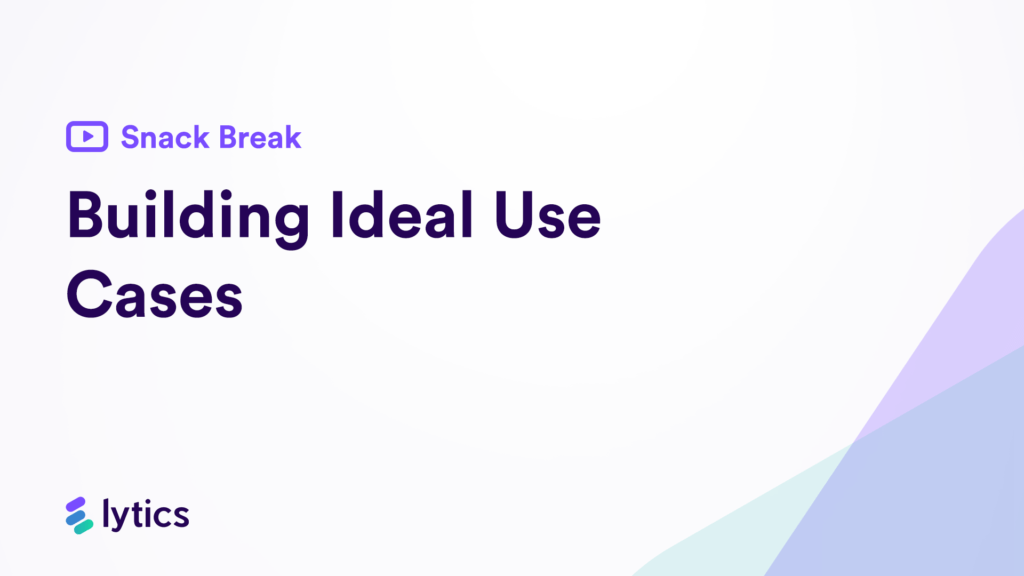 Snack Break: Building Ideal Use Cases
