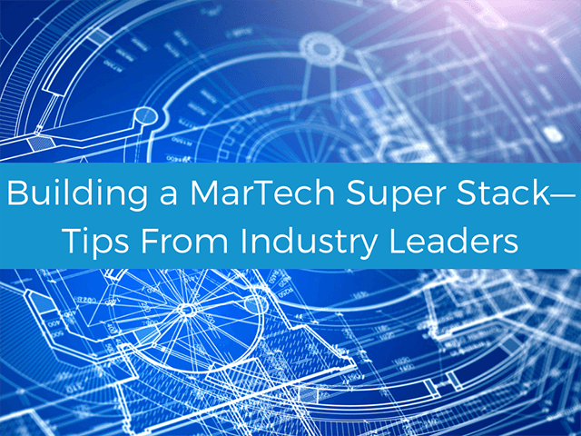 Building a MarTech super stack: Tips from leading tech companies