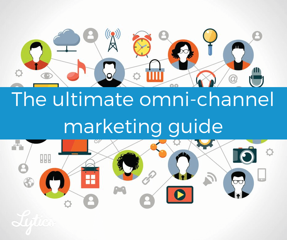 The ultimate omni-channel marketing guide