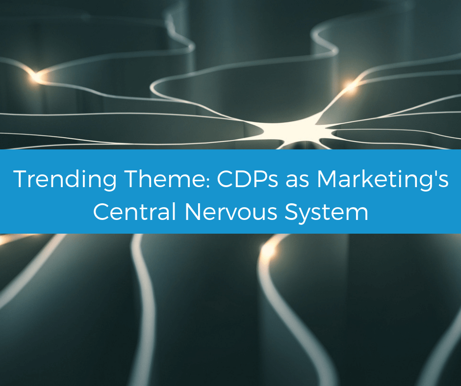Trending theme: CDPs as marketing’s central nervous system